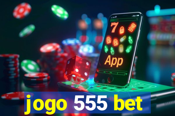 jogo 555 bet